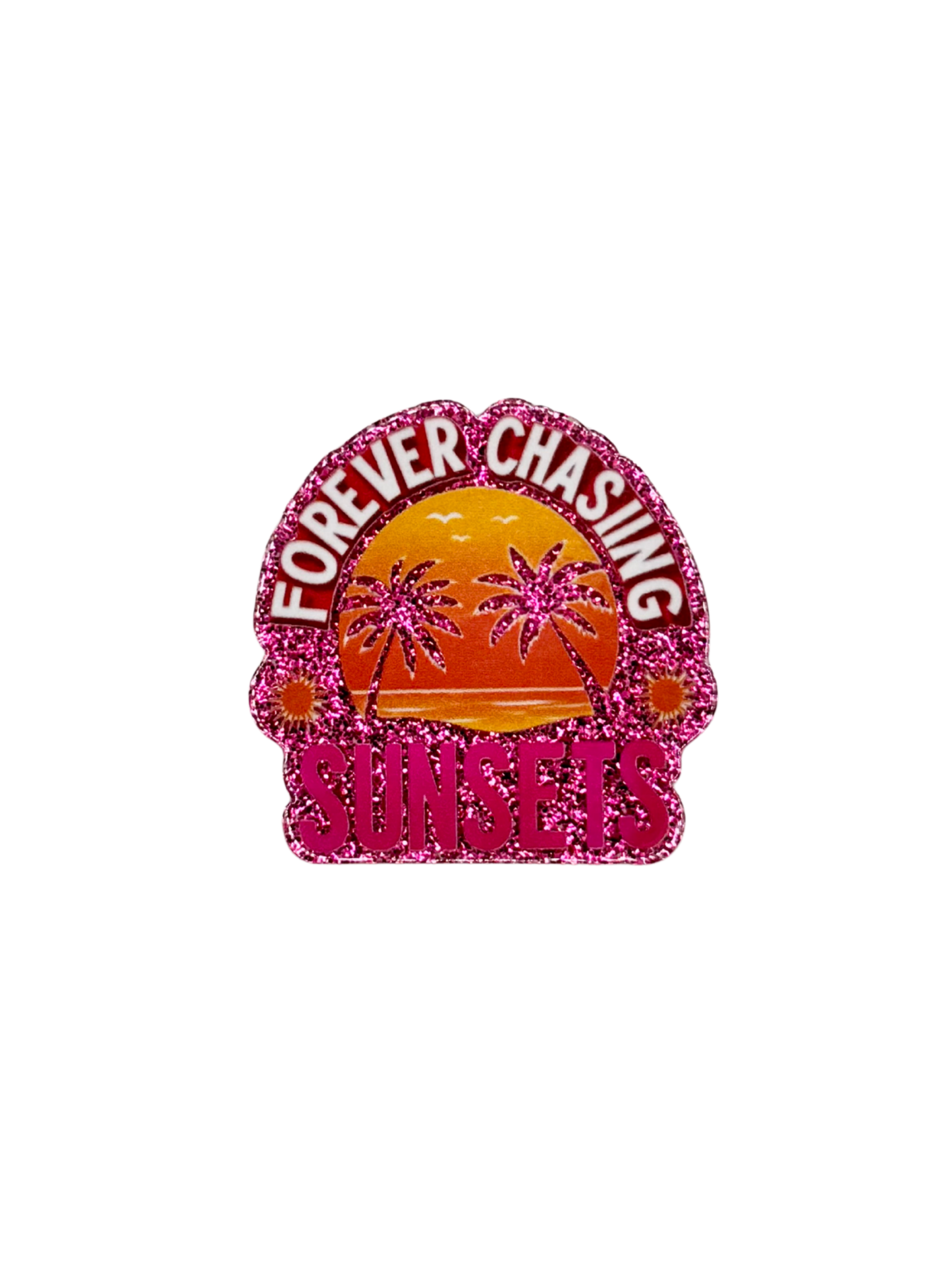 Forever Chasing Sunsets Acrylic