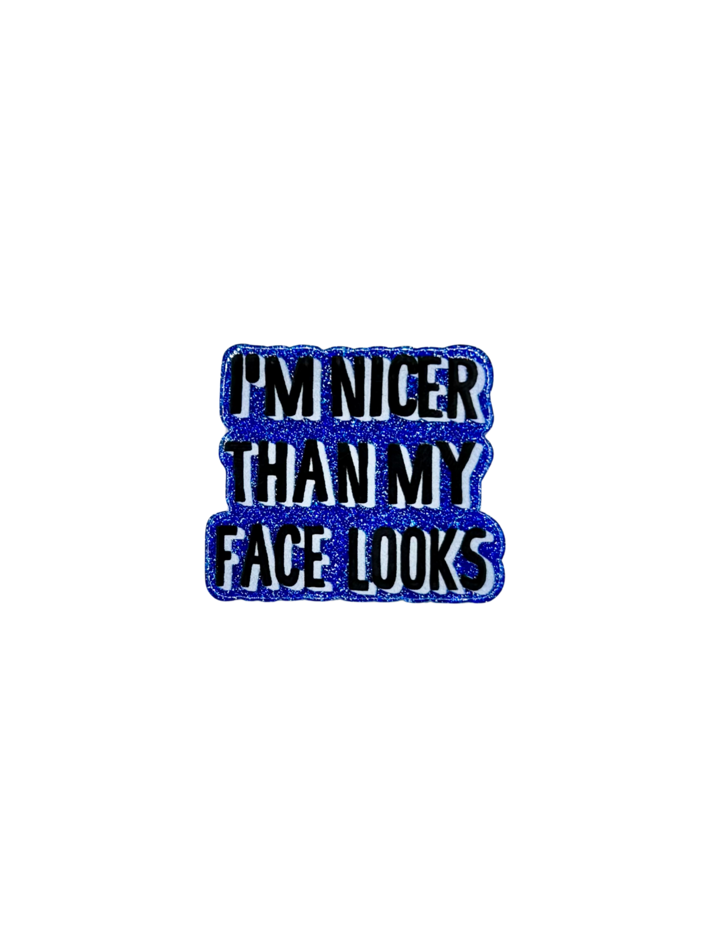 I'm Nicer Than My Face Looks Acrylic
