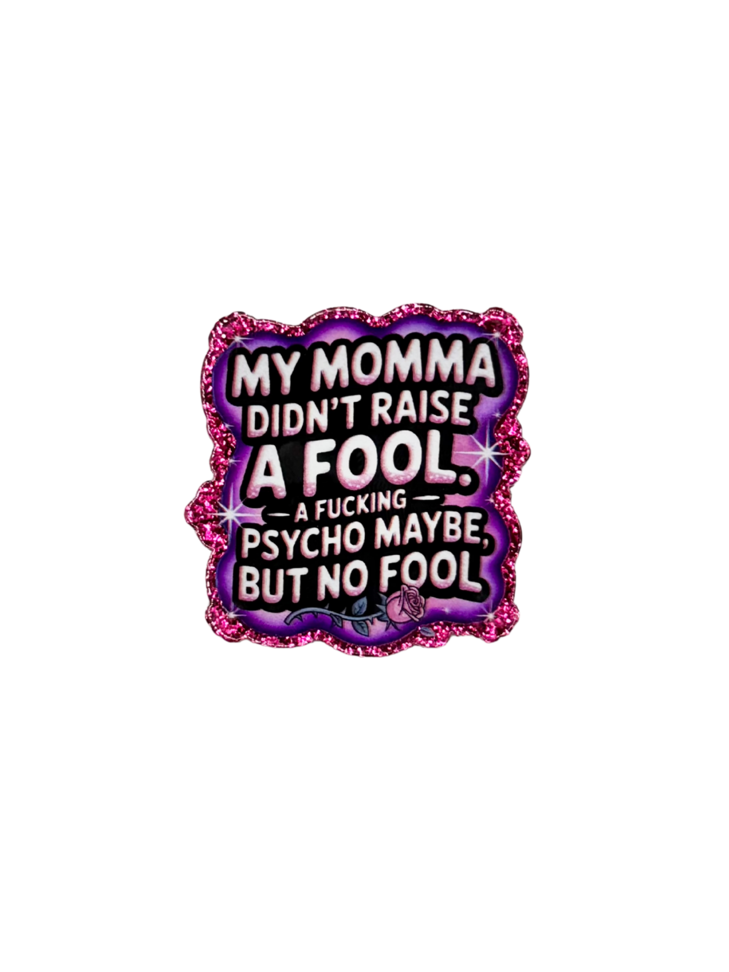 My Momma Didn't Raise A Fool Acrylic