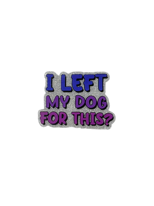 I Left My Dog For This Acrylic