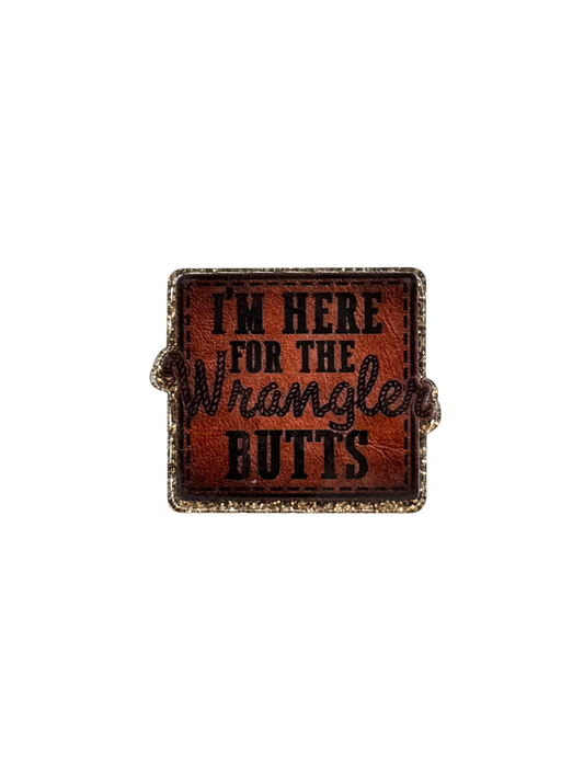 I'm Here For The Wrangler Butts Acrylic
