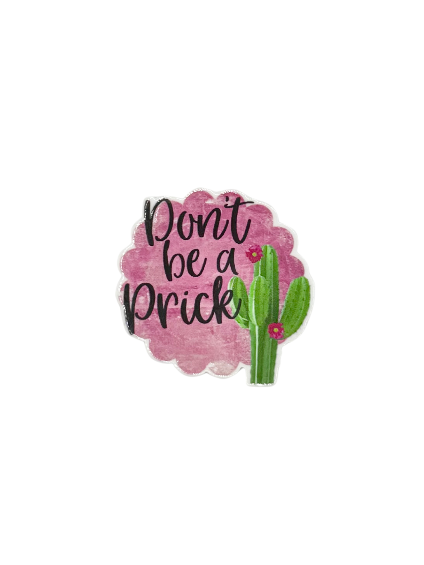 Don't Be A Prick Acrylic