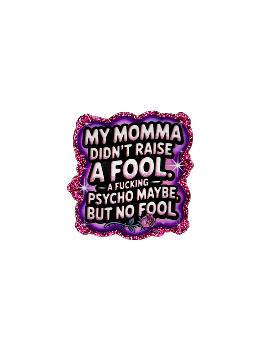 My Momma Didn't Raise A Fool Acrylic