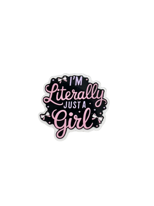 I'm Literally Just A Girl Acrylic