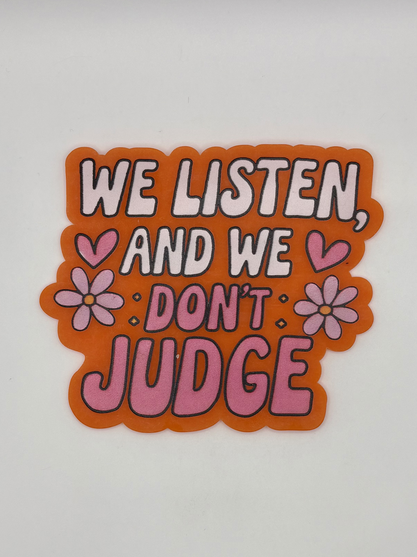 We Listen & We Don't Judge Acrylic