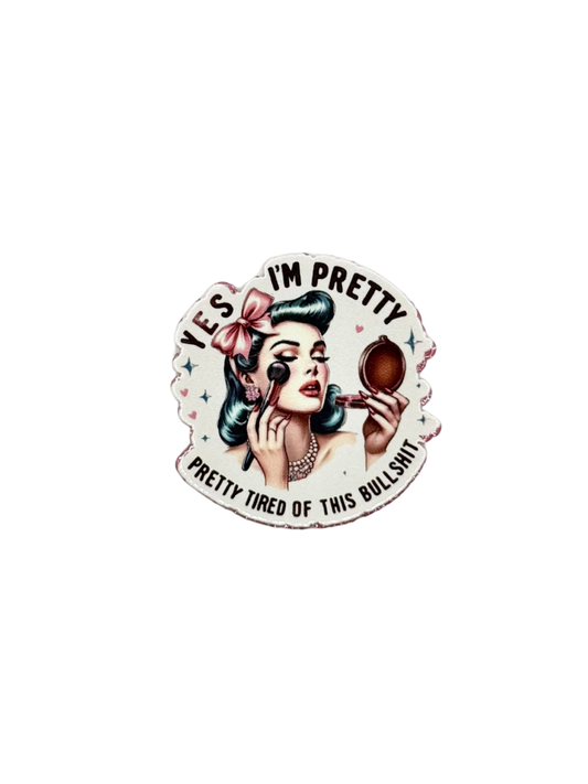 Yes I'm Pretty Acrylic