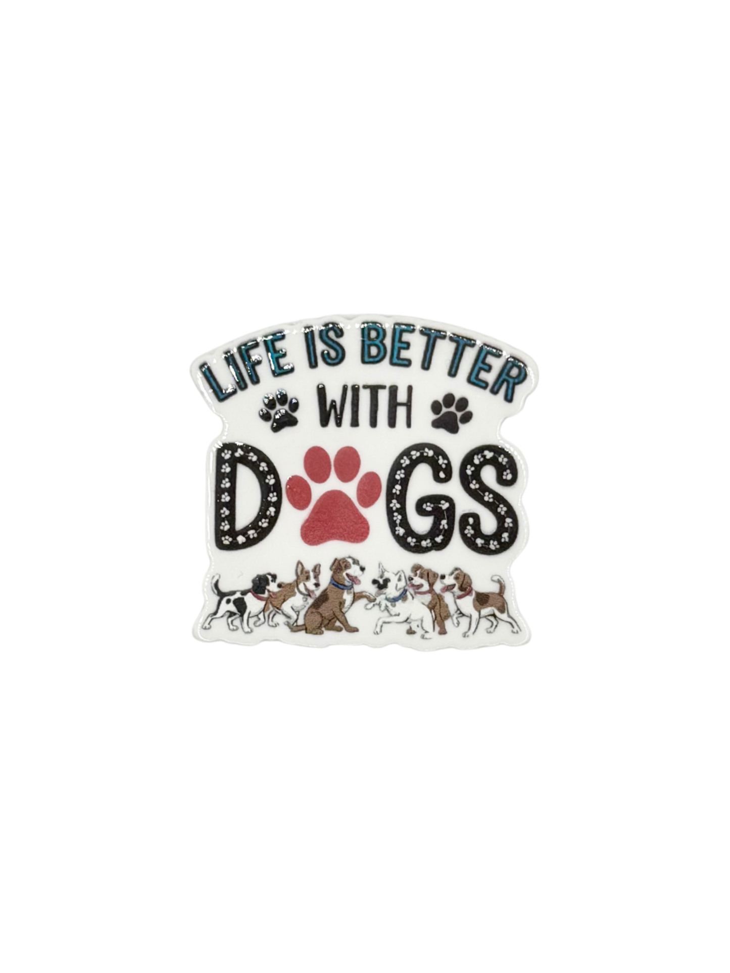 Life Is Better With Dogs Acrylic