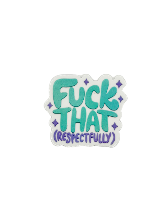 F*ck That Respectfully Acrylic