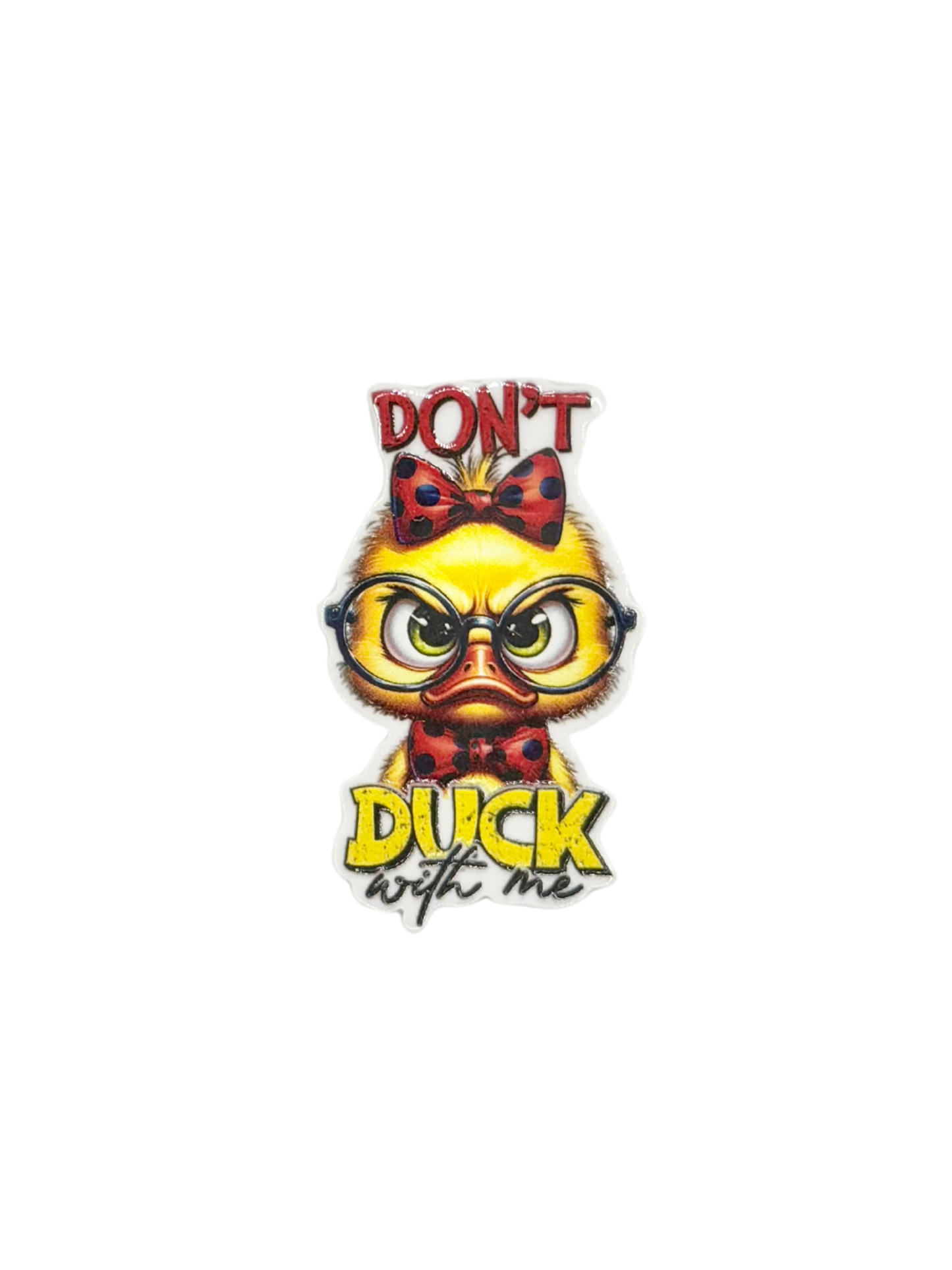 Don't Duck With Me Acrylic
