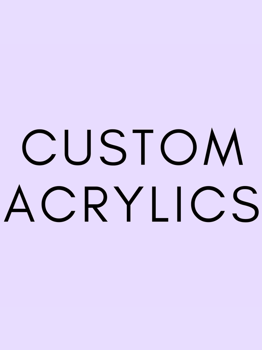 Custom Acrylics